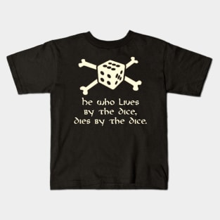 He Who Lives By The Dice, Dies By The Dice Kids T-Shirt